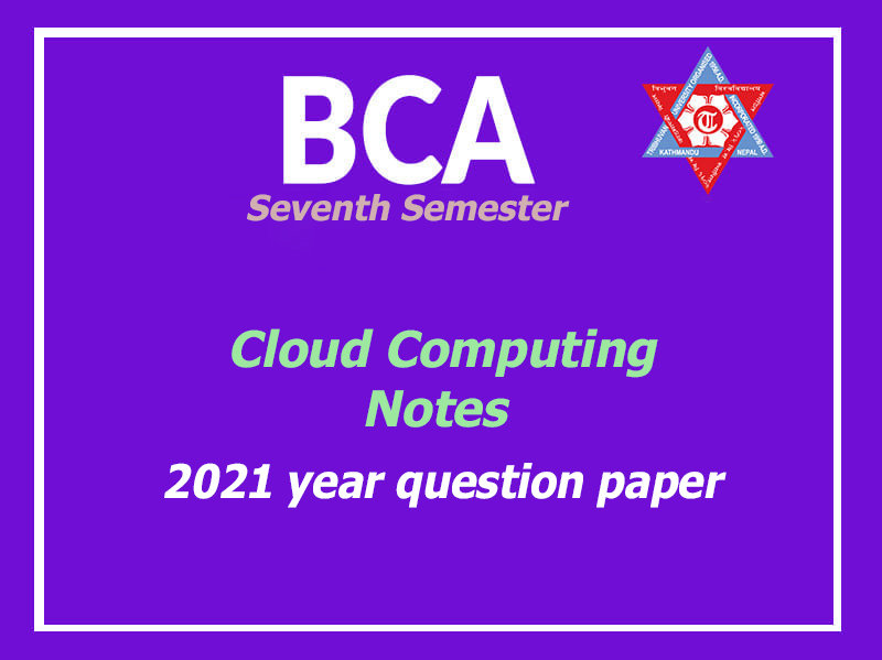 Bca Seventh Semester Cloud Computing Notes And 2021 Year Question Paper